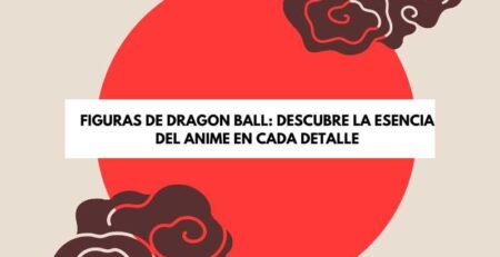 figuras de Dragon Ball