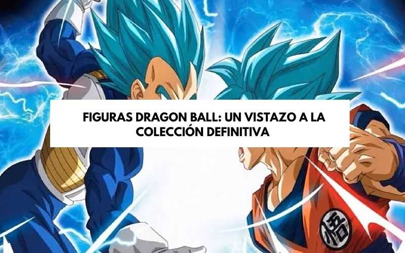 figuras dragon ball