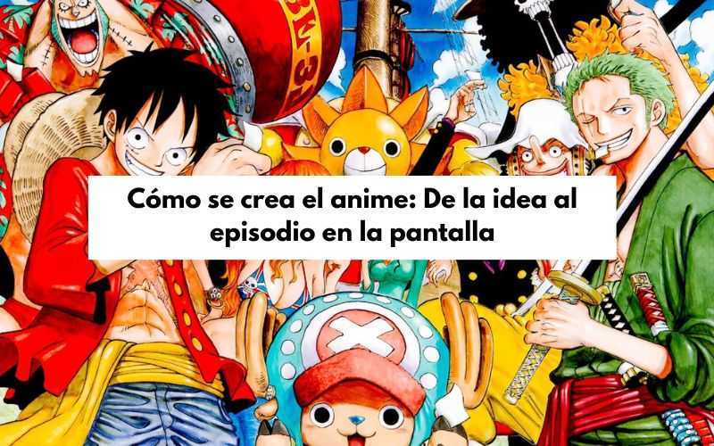 como se crea el anime